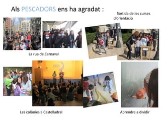 A la classe del’ Estarrufatens ha agradat…… construir les maquetes dels gegants i bèsties … el taller de Dansa Ara... els jocs d’educació física i la piscina… les activitats de càlcul