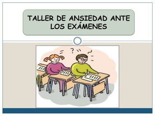 TALLER DE ANSIEDAD ANTE LOS EXÁMENES 