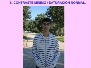 8. CONTRASTE MÍNIMO / SATURACIÓN NORMAL.

 