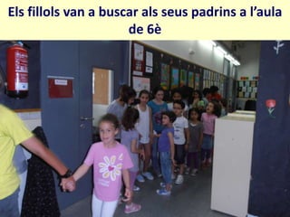 Els fillols van a buscar als seus padrins a l’aula
                      de 6è
 