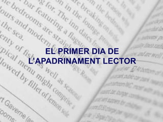 EL PRIMER DIA DE
L’APADRINAMENT LECTOR
 