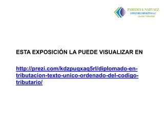 ESTA EXPOSICIÓN LA PUEDE VISUALIZAR EN

http://prezi.com/kdzpuqxaq5rl/diplomado-en-
tributacion-texto-unico-ordenado-del-codigo-
tributario/
 