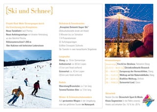 Ski und Schnee
Projekt Ried: Mehr Skivergnügen durch         Skifahren & Snowboarden
die Erweiterung des Kronplatzes               „Kronplatz Dolomiti Super Ski“
Neue Talabfahrt nach Percha                   (Skibushaltestelle direkt am Hotel)
Neue Aufstiegsanlage mit direkter Anbindung   5 Minuten bis zur Talstation
an den Bahnhof Percha                         114 Pistenkilometer
Höhenunterschied 1.355 m                      32 Aufstiegsanlagen
10er Kabinen mit beheizten Ledersitzen        Größter Snowpark Südtirols
                                              Ski Transfer in zwei benachbarte Skigebiete.


                                              Langlaufen                                                                                s g
                                                                                                                                        smg_ A .Fi lz
                                                                                                                                        smg A.Fi l z
                                                                                                                                                Fil


                                              Olang: ca. 10 km Sonnenloipe                   Veranstaltungen
                                              Antholzertal: ca. 60 km Loipen                 donnerstags Fire & Ice Skishow, Talstation Olang
                                              (15 km vom Hotel entfernt)                     25.11.11 – 06.01.12 Christkindlmarkt Bruneck
                                              Gsiesertal: ca. 42 km Loipen                   05. – 08.01.12 Europacup der Hornschlitten, Olang
                                              (20 km vom Hotel entfernt)                     13. – 15.01.12 Weltcup auf der Naturrodelbahn, Olang
                                                                                             19. – 22.01.12 Biathlon Weltcup, Antholz
                                              Rodeln                                         18. – 19.02.12 Gsiesertal-Lauf, Gsies
                                              Oberolang/Brunstalm: ca 7 km lang
                                              Taisten/Taistner Alm: ca. 5 km lang
                                                                                             Skiverleih
                                              Winter- & Schneehschuhwandern                                                       e
                                                                                             Nutzen Sie den Skiverleih Sport & Mode
                                              Auf geräumten Wegen in der Umgebung            Klaus Sagmeister in der Nähe unseres
                                              oder bei geführten Touren im Naturpark         Hotels und erhalten Sie -15 % bis -20 %.
 