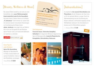 Beauty, Wellness & Moar                                                                                      Infrarotkabine
Bei unserem Motto handelt es sich nicht um einen                                                            Es erwartet Sie die neueste Infrarotkabine von
                                                              Genießen
Schreibfehler, denn unser Wellnessangebot                                Sie unser                          Physiotherm, die die Temperatur der Haut misst,
                                                             bot bis in            Wellnessa
bietet tatsächlich mehr für die Gesundheit.                             die Abens            nge-           um für die optimale Wärme zu sorgen. Durch die
                                                                                  tunden!
                                                            NEU Welln
Als erstes Hotel in Südtirol führen wir die Marke                       ess                                 Wärmeanwendung wird die Durchblutung des
                                                            von 15 – 23 bereich geöffnet
„P. Jentschura“. Damit können wir unseren Gäs-                          Uhr                                 Körpers verbessert, der Kreislauf angeregt und das
                                                           NEU Das A
                                                                       ben
ten exclusive basisch-mineralische Anwendungen             eingenomm dessen kann ab 18 U                    Wohlbeﬁnden verbessert. Die Infrarotkabine ist
                                                                      en werden            hr
zur Entschlackung des Körpers bieten.                                                                       bestens auch für Rollstuhlfahrer geeignet.
alpine_healtcare, eine junge Linie aus Südtirol,                                                            1 – 2 Personen 30 min. € 9,00
die es sich zum Ziel gesetzt hat den Reichtum        Zum Entspannen:
                                                                                                                                                    NEU
alpiner Kräuter, Kultur und traditionelle Methoden   Finnische Sauna, Türkisches Dampfbad,
mit modernen zu verbinden.                           Hallenbad (mit integriertem Whirlpool, Gegenstroman-
                                                     lage und Massagestraße), tropische Regendusche,
                                                     Kneippbäder, Infrarotkabine, Ruheraum



Unser Tipp für
müde Skifahrer
Après-Ski-Anwendung
Massage mit Weizenkeimöl,
Ur-Tinktur, Escolzia-Klette und
warmen Handtüchern. Ideal um
dem Muskelkater vorzubeugen.
1 Person 50 min. € 60,00
 