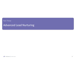 21 
Part Three 
Advanced Lead Nurturing 
© 2009 Marketo, Inc. All rights reserved. 
 