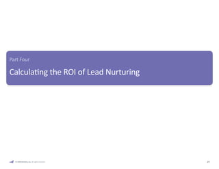 29 
Part Four 
Calculating the ROI of Lead Nurturing 
© 2009 Marketo, Inc. All rights reserved. 
 