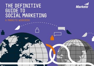 01
The Definitive
Guide to
Social Marketing
A Marketo Workbook
 