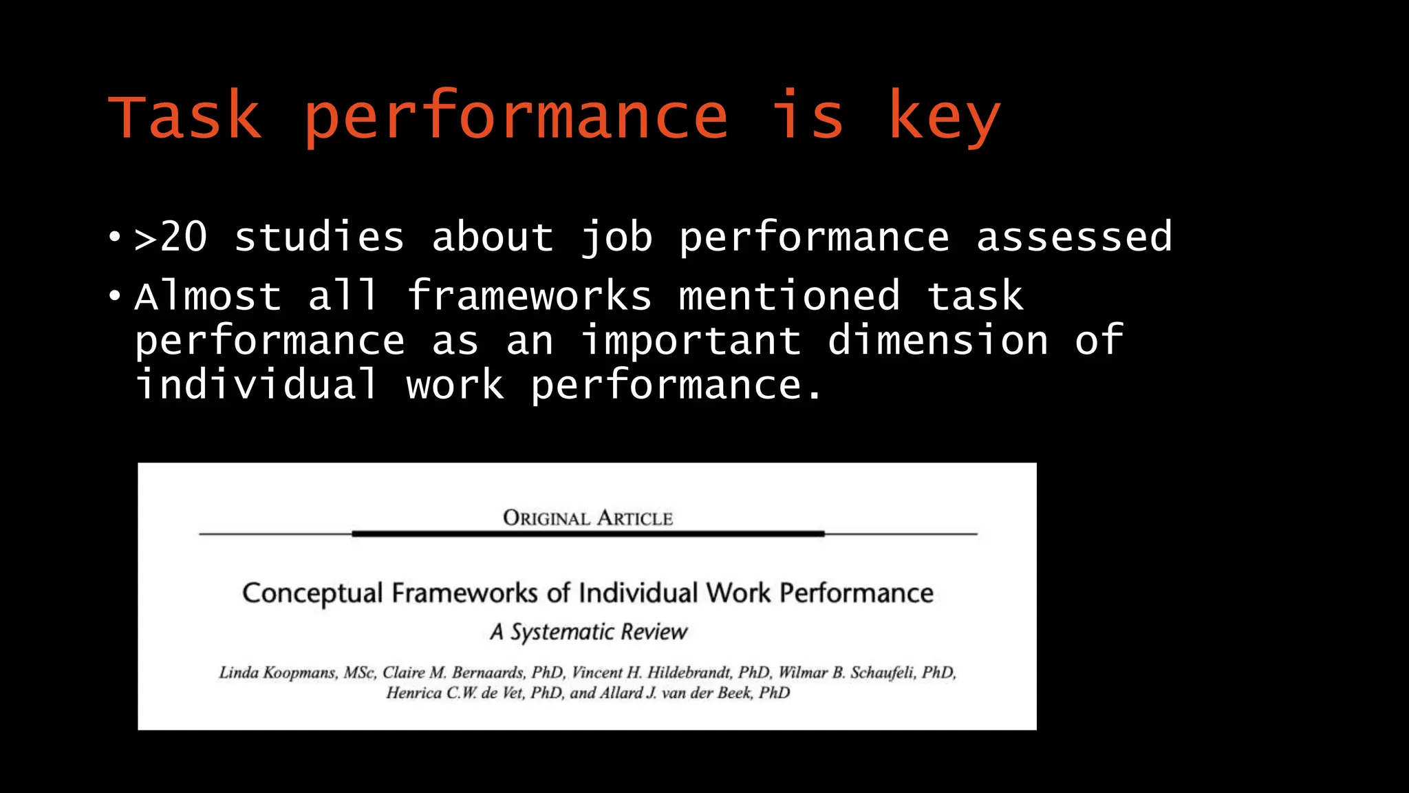 Task performance is key
• >20 studies about job performance assessed
• Almost all frameworks mentioned task
performance as an important dimension of
individual work performance.
 