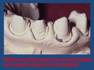 Defects at critical areas (line or point angles,
and margins) should not be neglected
 