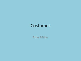 Costumes
Alfie Millar
 