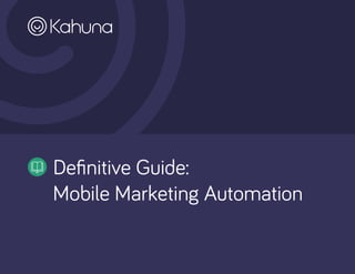 Definitive Guide:
Mobile Marketing Automation
 