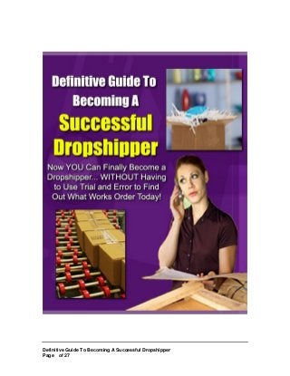 Definitive Guide To Becoming A Successful Dropshipper
Page of 27
 