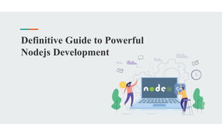 Definitive Guide to Powerful
Nodejs Development
 