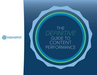 THE
DEFINITIVE
GUIDE TO
CONTENT
PERFORMANCE
 
