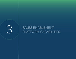 12 The Definitive Guide to
Sales Enablement
3 SALES ENABLEMENT
PLATFORM CAPABILITIES
 