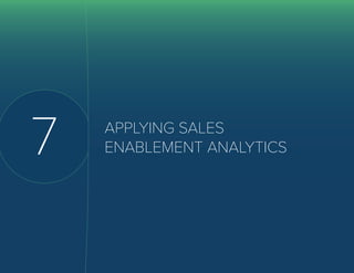 40 The Definitive Guide to
Sales Enablement
7 APPLYING SALES
ENABLEMENT ANALYTICS
 