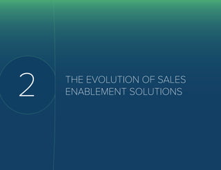7 The Definitive Guide to
Sales Enablement
2 THE EVOLUTION OF SALES
ENABLEMENT SOLUTIONS
 