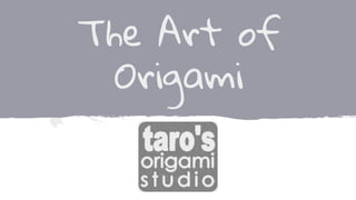 The Art of
Origami
 