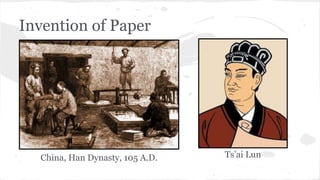 Invention of Paper
China, Han Dynasty, 105 A.D. Ts’ai Lun
 
