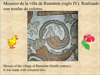 Mosaico de la villa de Ramalete (siglo IV). Realizado con teselas de colores.Mosaic of the village of Ramalete (fourth century).It was made with coloured tiles.