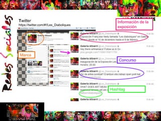 Twitter                                     Información de la
https://twitter.com/#!/Les_Diaboliques
                                            exposición




Marca
                                             Concurso




                                         Hashtag
 