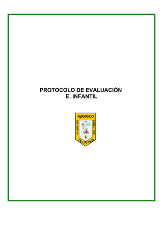 PROTOCOLO DE EVALUACIÓN
E. INFANTIL
 
