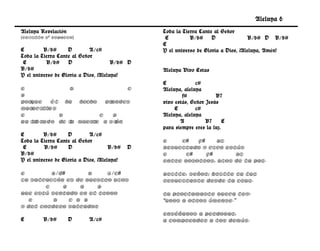 Aleluya 6
Aleluya Revelación                              Toda la Tierra Cante al Señor
(Cejillo 2º espacio)                             E         B/d#     D               B/d# D B/d#
                                                E
E        B/d#      D        A/c#                Y el universo de Gloria a Dios, ¡Aleluya, Amén!
Toda la Tierra Cante al Señor
 E        B/d#     D                  B/d# D
B/d#                                            Aleluya Vivo Estas
Y el universo de Gloria a Dios, ¡Aleluya!
                                                E             c#
e              D                 C              Aleluya, aleluya
B                                                       f#            B7
Porque    Él ha hecho     grandes               vivo estás, Señor Jesús
Maravilla s                                          E        c#
e           D           C    B                  Aleluya, aleluya
Ha l b rado de l muert a Si
    i           a     e       ón                       A          B7      E
                                                para siempre eres la luz.
E        B/d#      D        A/c#
Toda la Tierra Cante al Señor                   E    c#   f#    B7
 E       B/d#      D                 B/d#   D   Resucitado y vivo estás
B/d#                                            E      c#    f#      B7
Y el universo de Gloria a Dios, ¡Aleluya!       entre nosotros, Dios de la paz.

e         B/d#       D   A/c#                   Brille, Señor; brille tu luz
La Salvación es de nuestro Dios                 resucitaste desde la cruz.
        C    G    a    B
Que está sentado en el Trono                    Tu proclamaste nueva ley:
   e       D   C D B                            “unos a otros ámense.”
Y del cordero Salvador
                                                Enséñanos a perdonar,
E        B/d#        D      A/c#                a comprender a los demás.
 