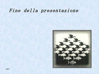 Fine della presentazione 