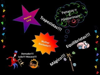 Domador!!! 
Leão!!! Macaco!!! 
 