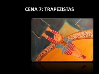 CENA 7: TRAPEZISTAS 
 
