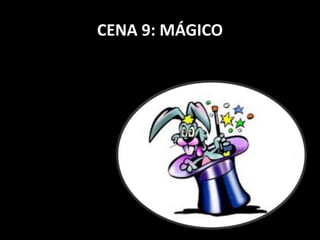 CENA 9: MÁGICO 
 