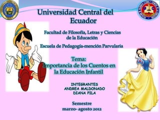 Universidad Central del
         Ecuador
  Facultad de Filosofía, Letras y Ciencias
             de la Educación
Escuela de Pedagogía-mención Parvularia

            Tema:
 Importancia de los Cuentos en
    la Educación Infantil
 