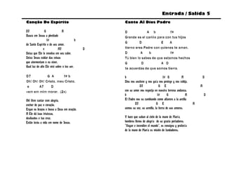Entrada / Salida 5
Canção Do Espírito                                 Canto Al Dios Padre

D7              G              A                   D             A b           f#
Busca em Jesus a plenitude                         Grande es el cariño para con tus hijos
                  f#                       b
                                                   G        D            E    A
do Santo Espírito e do seu amor.
               e            A7                 D   tierno eres Padre con quienes te aman.
Deixa que Ele te envolva em seu calor.             D         A    b            f#
Deixa Jesus cuidar das coisas                      Tú bien lo sabes de que estamos hechos
que atormentam o eu viver.                         G          D          A D
Qual luz do alto Ele virá sobre o teu ser.
                                                   te acuerdas de que somos tierra.

D7           G A       f# b                        b                                 f# G           A               D
Oh! Oh! Oh! Cristo, meu Cristo,                    Dios nos sostiene y nos guía nos protege y nos cobija,
 e      A7      D                                              D7               G E                             A
vem em mim morar. (2x)                             con su amor nos regocija en nuestra terrena andanza.
                                                   b                           f#       G             A             D
Oh! Vem cantar com alegria,                        El Padre nos va cambiando como alfarero a la arcilla
encher de paz o coração.                                   D7                 G E                           A
Ergue os braços e louva a Deus em oração.          somos su voz, su semilla, la tierra de sus amores.
A Ele dá tuas tristezas,
desilusões e tua cruz.                             Y hace que suban al cielo de la mano de María,
Então terás a vida em nome de Jesus.               hombres llenos de alegría de su gracia portadores.
                                                   “Vayan e incendien el mundo”, es consigna y profecía
                                                   de la mano de María es misión de fundadores.
 