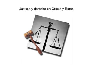 Justicia y derecho en Grecia y Roma. 