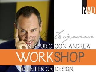 WORKSHOP
DI INTERIOR DESIGN
IN STUDIO CON ANDREA
 