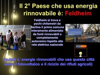 Il 2° Paese che usa energia
rinnovabile è: Feldheim
 