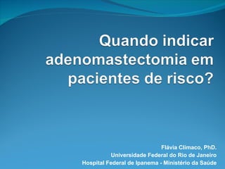 Flávia Clímaco, PhD. Universidade Federal do Rio de Janeiro Hospital Federal de Ipanema - Ministério da Saúde 
