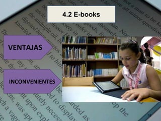 VENTAJAS 
INCONVENIENTES 
16 
4.2 E-books 
 
