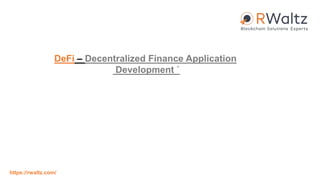 DeFi – Decentralized Finance Application
Development `
https://rwaltz.com/
 