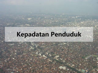 26/04/2015
Kepadatan Penduduk
 