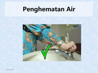 26/04/2015
Penghematan Air
 