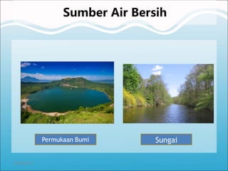 26/04/2015
Sumber Air Bersih
SungaiPermukaan Bumi
 