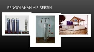 PENGOLAHAN AIR BERSIH
 