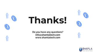 Thanks!
Do you have any questions?
info@shamlatech.com
www.shamlatech.com
 