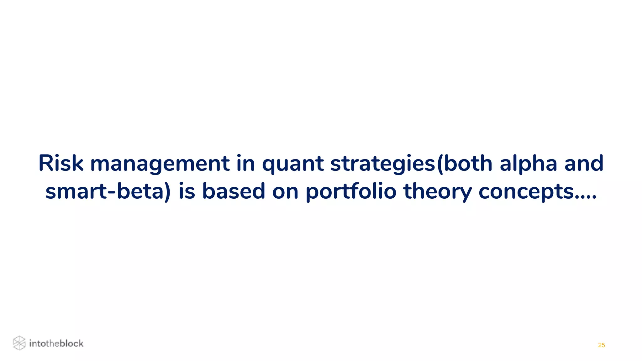 25
Risk management in quant strategies(both alpha and
smart-beta) is based on portfolio theory concepts….
 