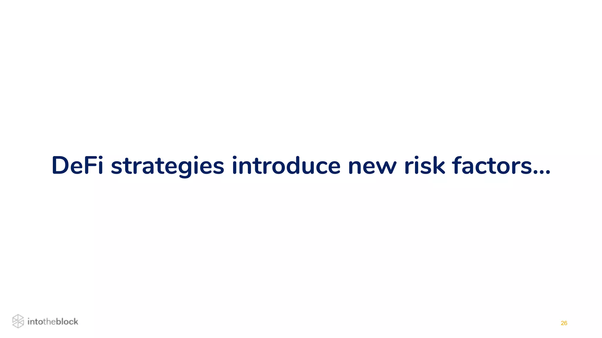 26
DeFi strategies introduce new risk factors…
 