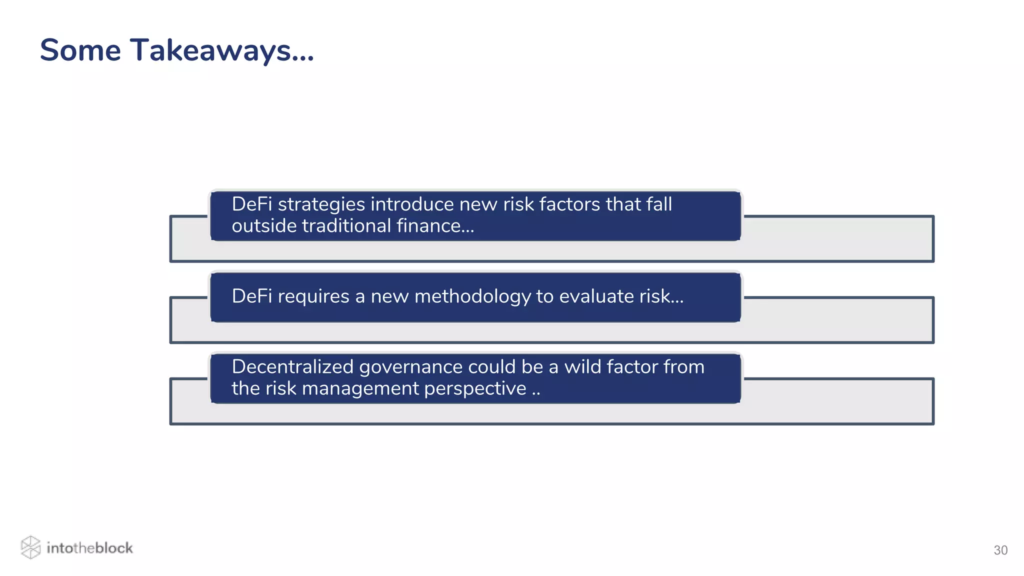 30
Some Takeaways…
DeFi strategies introduce new risk factors that fall
outside traditional finance…
DeFi requires a new methodology to evaluate risk…
Decentralized governance could be a wild factor from
the risk management perspective ..
 