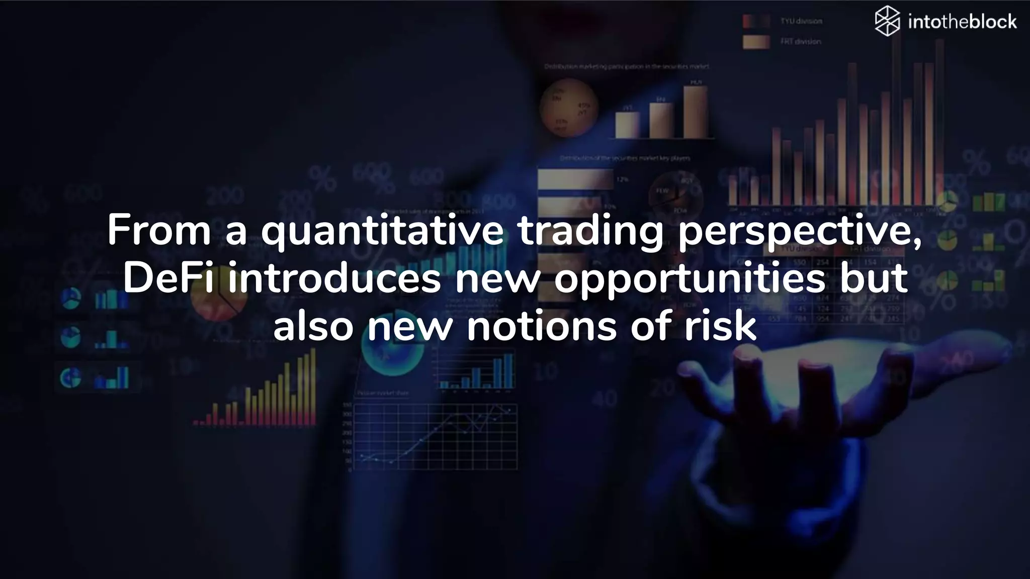 From a quantitative trading perspective,
DeFi introduces new opportunities but
also new notions of risk
 