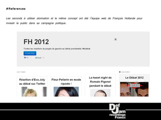 #References

Les seconds à utiliser storination et le même concept ont été l’équipe web de François Hollande pour
investir le public dans sa campagne politique.
 