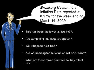 [object Object],[object Object],[object Object],[object Object],[object Object],Breaking News:  India Inflation Rate reported at 0.27% for the week ending March 14, 2009! 